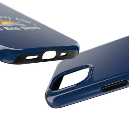 No Bad Days Tough Phone Case
